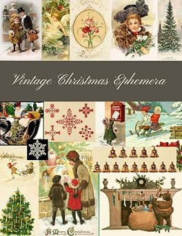 Vintage Christmas Ephemera A Beautiful Collection for Junk Journals, Collage, Card Making and Many Other Paper Crafts