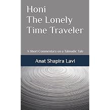 Honi The Lonely Time Traveler A Short Commentary on a Talmudic Tale Talmud Now A Journey into the Heart of Talmudic Stories and Their Meaning Today