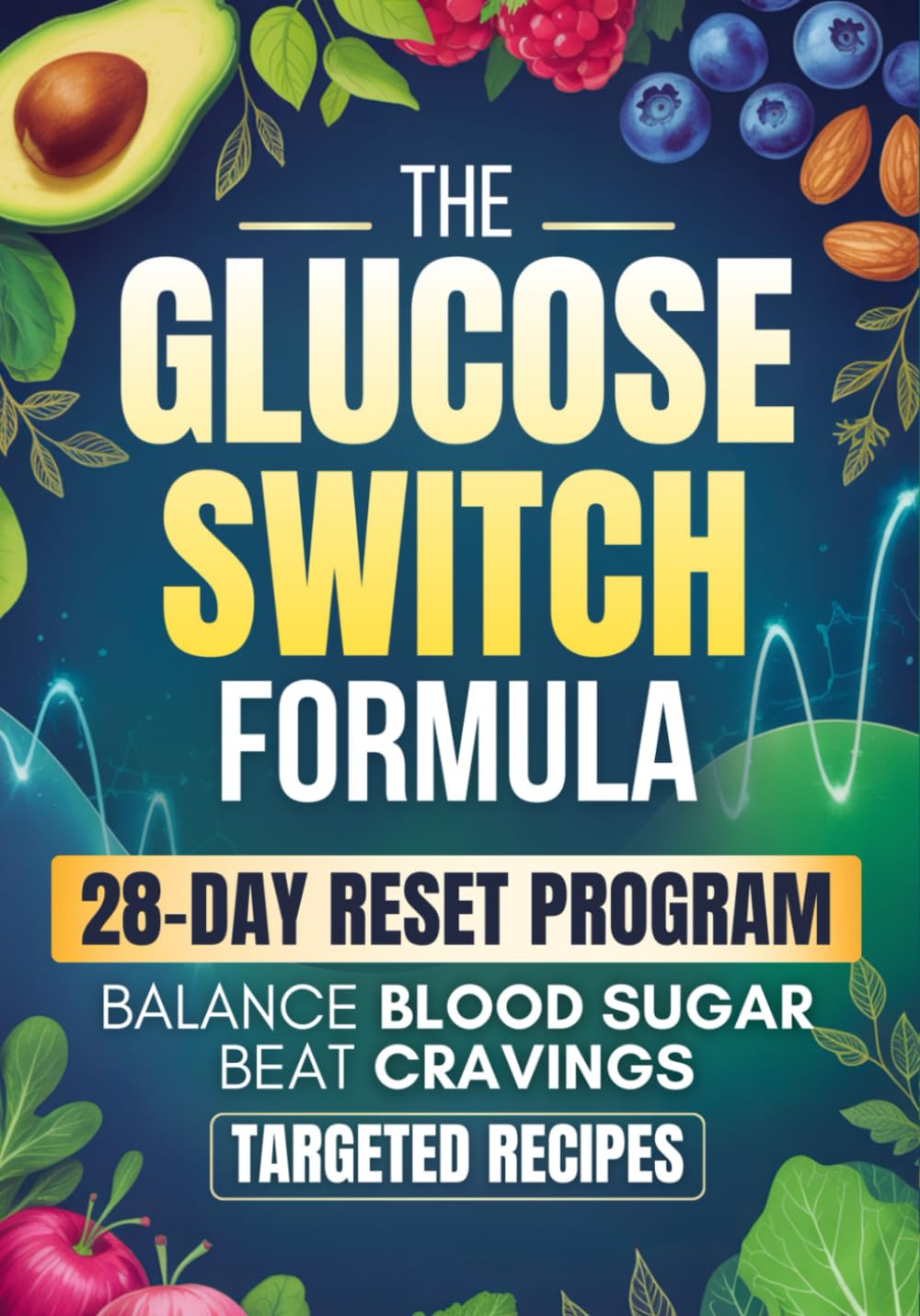 The Glucose Switch Formula: A 28-Day Step-by-Step Plan to Balance Blood Sugar, Beat Cravings, and Feel Your Best Every Day      Paperback – February 19, 2025