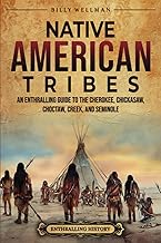 Native American Tribes: An Enthralling Guide to the Cherokee, Chickasaw, Choctaw, Creek, and Seminole (U.S. History)