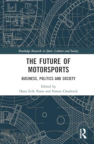 The Future of Motorsports: Business, Politics and Society (Routledge Research in Sport, Culture and Society)