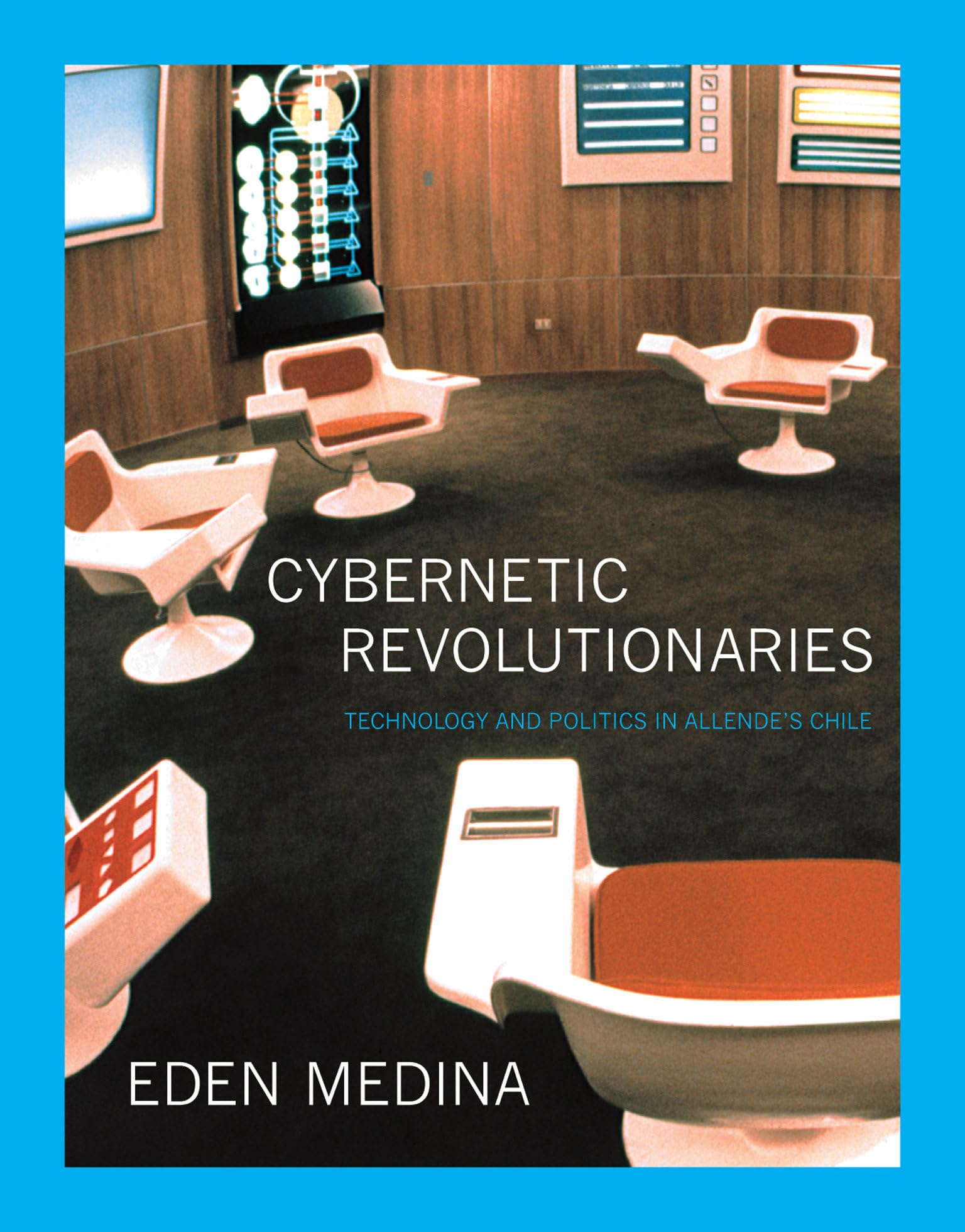 Cybernetic Revolutionaries by Eden Medina - 9780262525961
