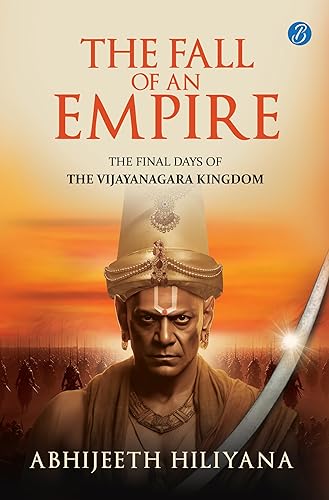 The Fall of an Empire: The final days of the Vijayanagara Kingdom ǀ A well-researched historical narrative on the Vijayanagara Empire after Krishnadevaraya