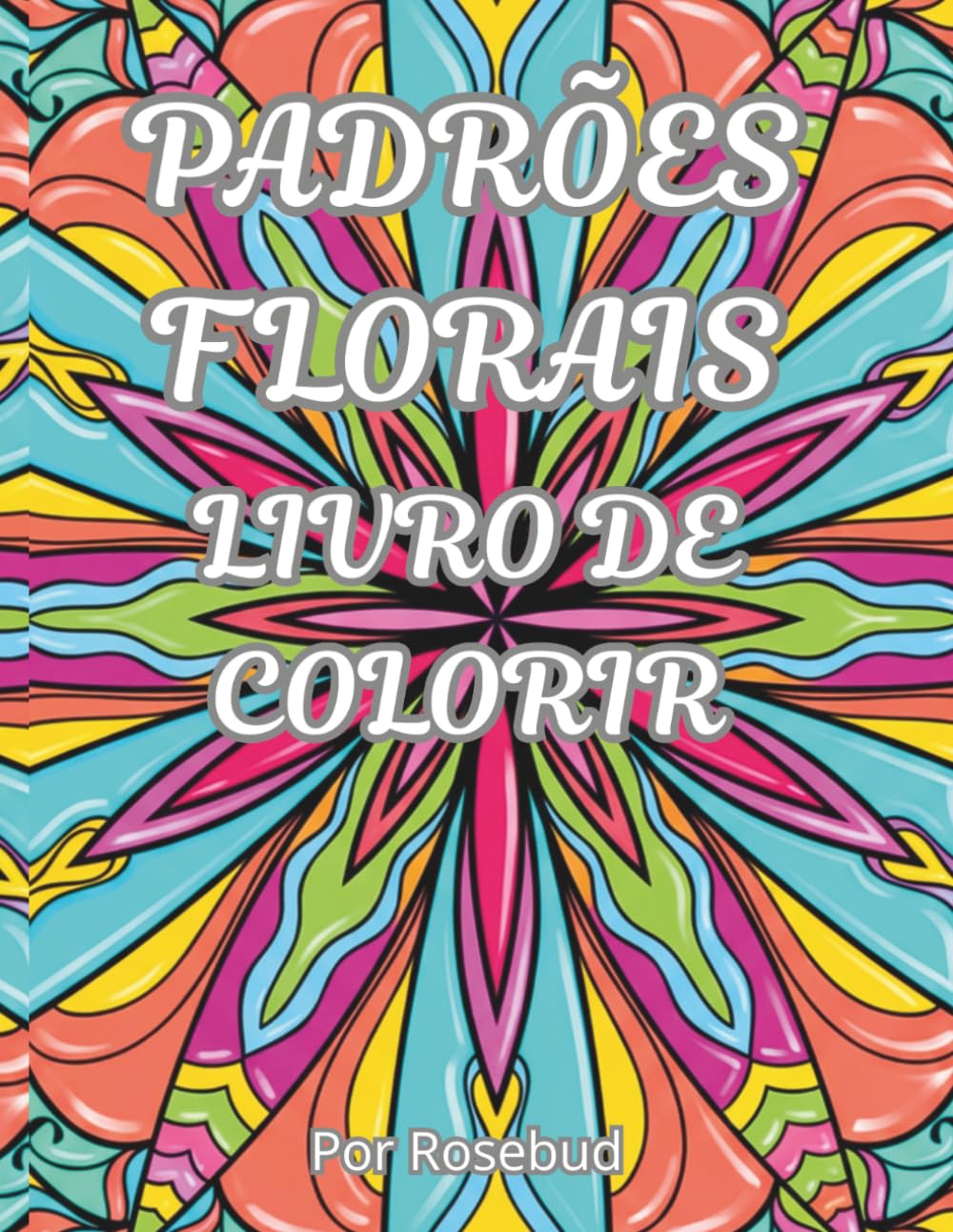 PADRÕES FLORAIS – LIVRO DE COLORIR: 45 imagens relaxantes para colorir, para adultos e adolescentes