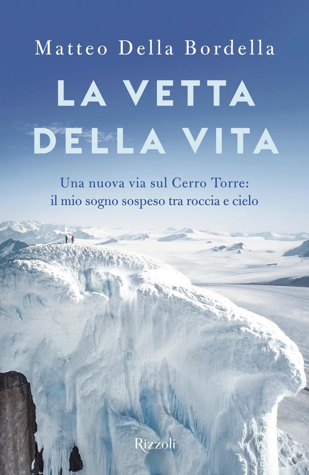 La Vetta Della Vita. Una Nuova Via Sul Cerro Torres: Il Mio Sogno Sospeso Tra Roccia E Cielo - 4