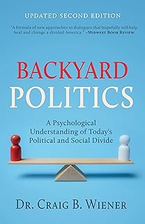 Backyard Politics: A Psychological Understanding of Today's Political and Social Divide