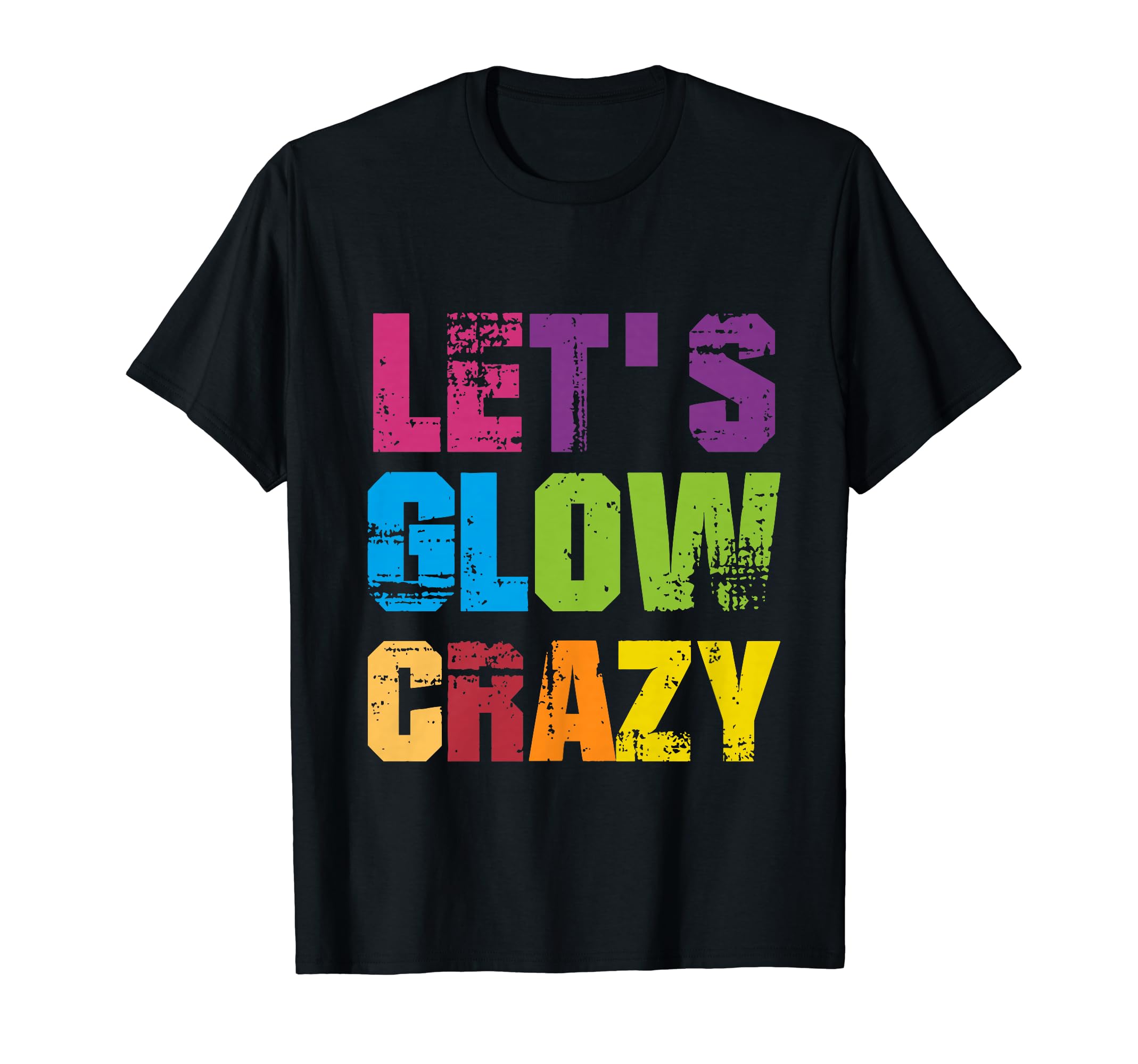 Lets A Glow Crazy Retro Colorful Tie Dye TeeLets A Glow Crazy Retro Colorful Quote Group Team Tie Dye T-Shirt