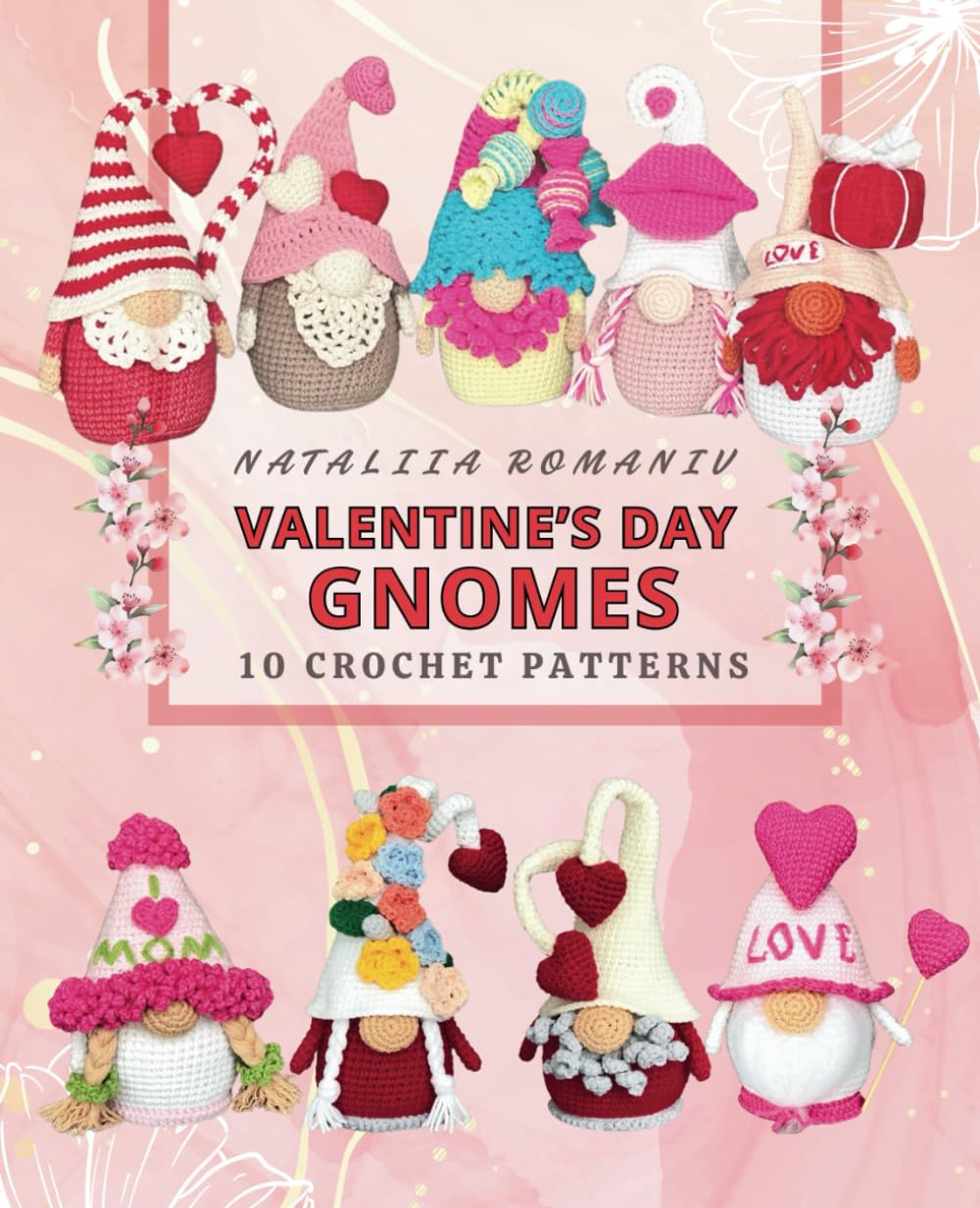 Valentine's Gnomes. 10 crochet patterns: Amigurumi gnomes for Valentine Day (Crochet Gnomes Patterns)