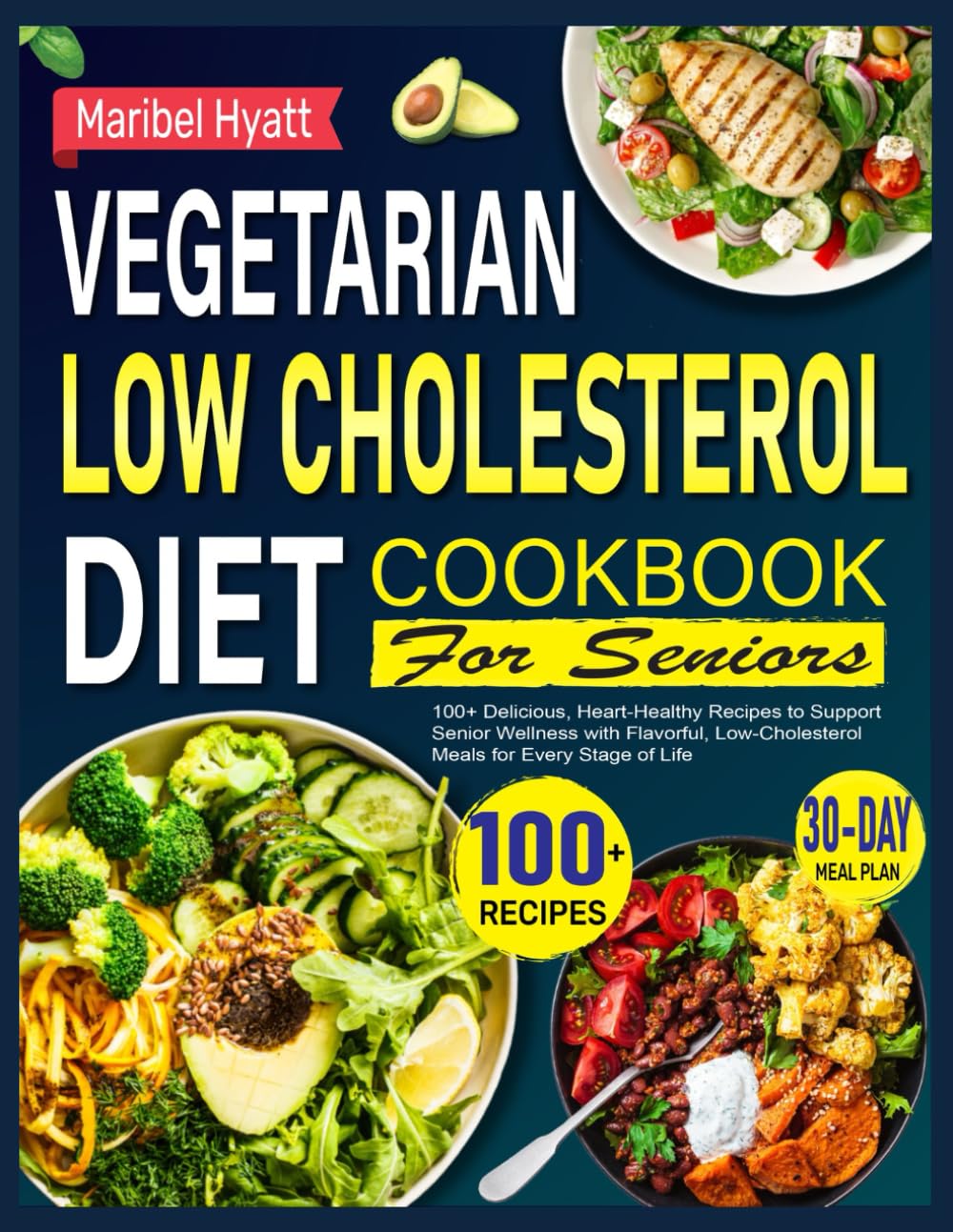 Vegetarian Low Cholesterol Diet Cookbook for Seniors: 100+ Delicious, Heart-Healthy Recipes to Support Senior Wellness with Flavorful, Low-Cholesterol Meals for Every Stage of Life