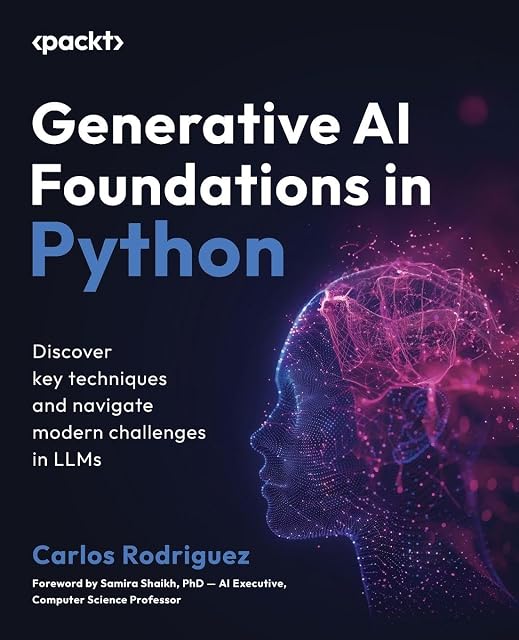 Portada de Generative AI Foundations in Python: Discover key techniques and navigate modern challenges in LLMs