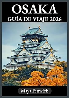 OSAKA GUÍA DE VIAJE 2026 (Spanish Edition)