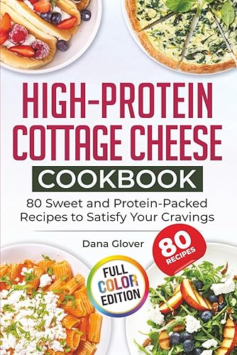 High-Protein Cottage Cheese Cookbook: 80 Wholesome and Protein-Rich Recipes to