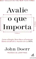 Avalie o que importa: como o Google, Bono Vox e a Fundação Gates sacudiram o mundo com os OKRs