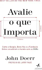 Avalie o que importa: como o Google, Bono Vox e a Fundação Gates sacudiram o mundo com os OKRs