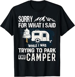 Sorry For What I Said Camper Parking The RV Trailer Camping T-Shirt