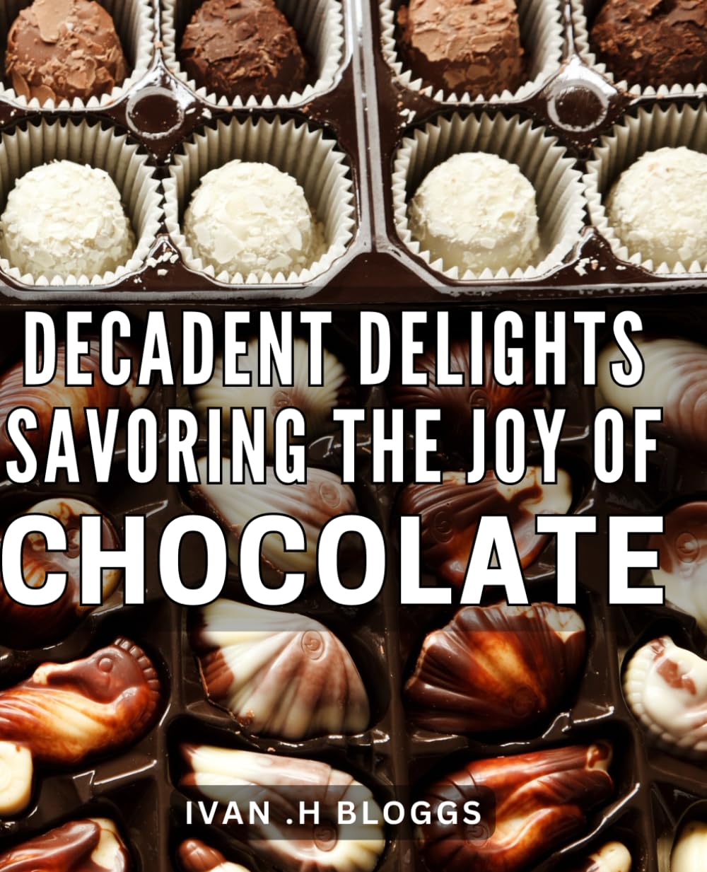 Decadent Delights: Savoring the Joy of Chocolate: Indulge Your Sweet Tooth with Irresistible Chocolate Recipes: A Decadent Delights Cookbook