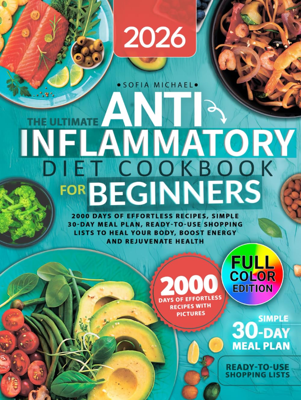 The Ultimate Anti-Inflammatory Diet Cookbook for Beginners: 2000 Days of Effortless Recipes, Simple 30-Day Meal Plan, Ready-to-Use Shopping Lists to ... Rejuvenate Health (Sofia’s Healing Kitchen)