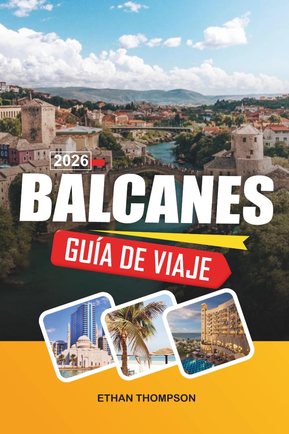 GUÍA DE VIAJES BALCANES 2026: Ciudades medievales, costas adriáticas, aventuras en la montaña, herencia otomana y joyas europeas ocultas