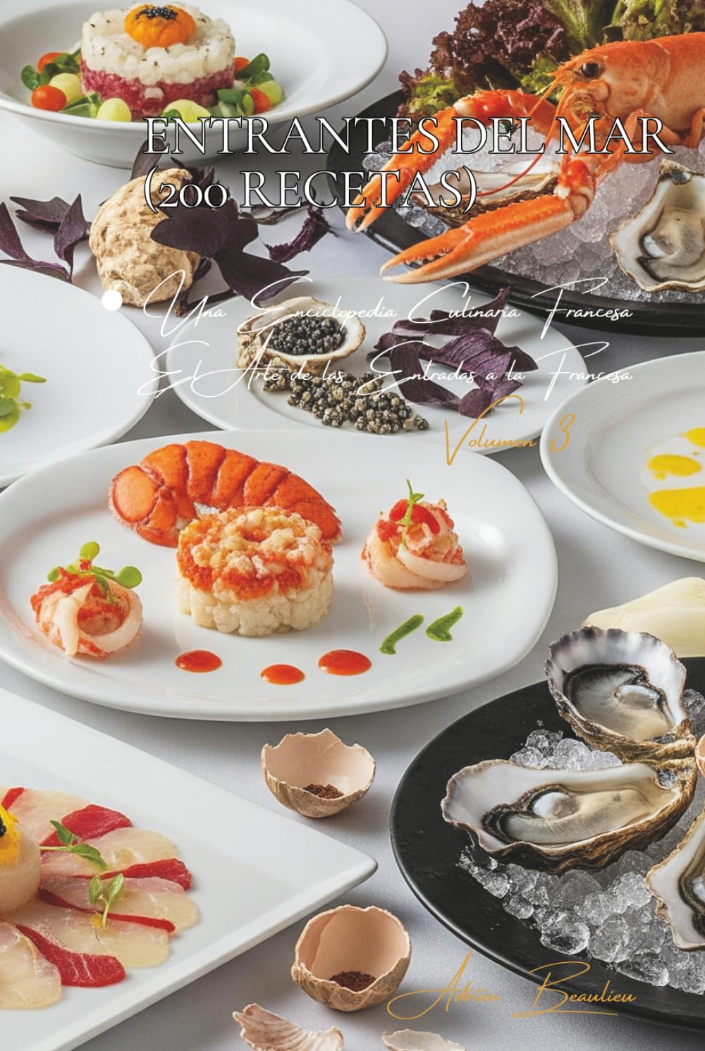 Entrantes del Mar (200 Recetas): El Arte de las Entradas a la Francesa Volumen Tres (Spanish Edition)      Hardcover – November 25, 2025