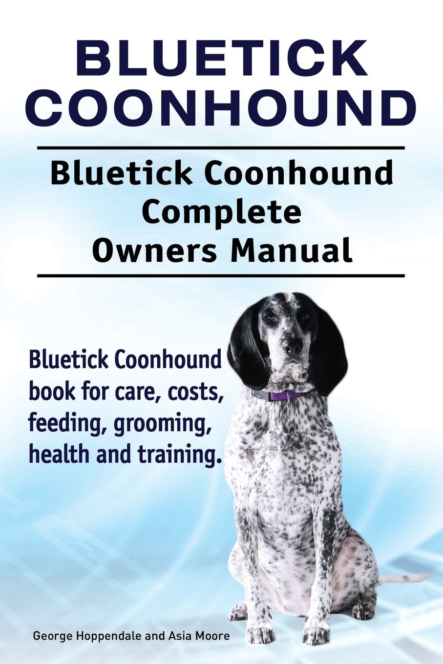 George HoppendaleBluetick Coonhound. Bluetick Coonhound Complete Owners Manual. Bluetick Coonhound book for care, costs, feeding, grooming, health and training.