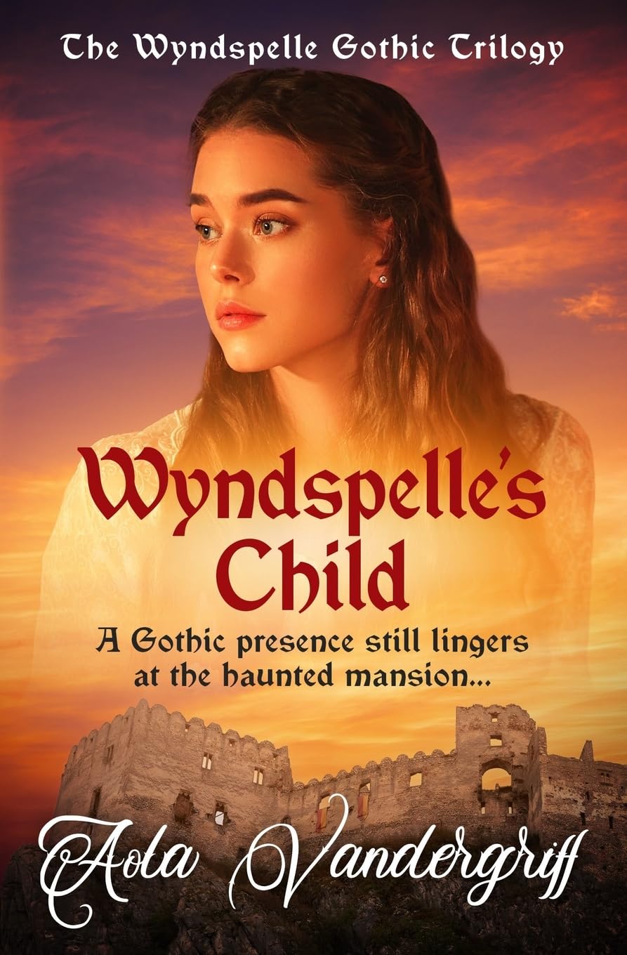 Wyndspelle's Child: A Gothic presence still lingers at the haunted mansion...: 3 (The Wyndspelle Gothic Trilogy)