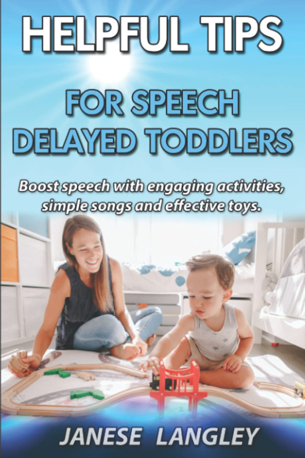 HELPFUL TIPS FOR SPEECH DELAYED TODDLERS: Boost speech engaging activities, simple songs and effective toys