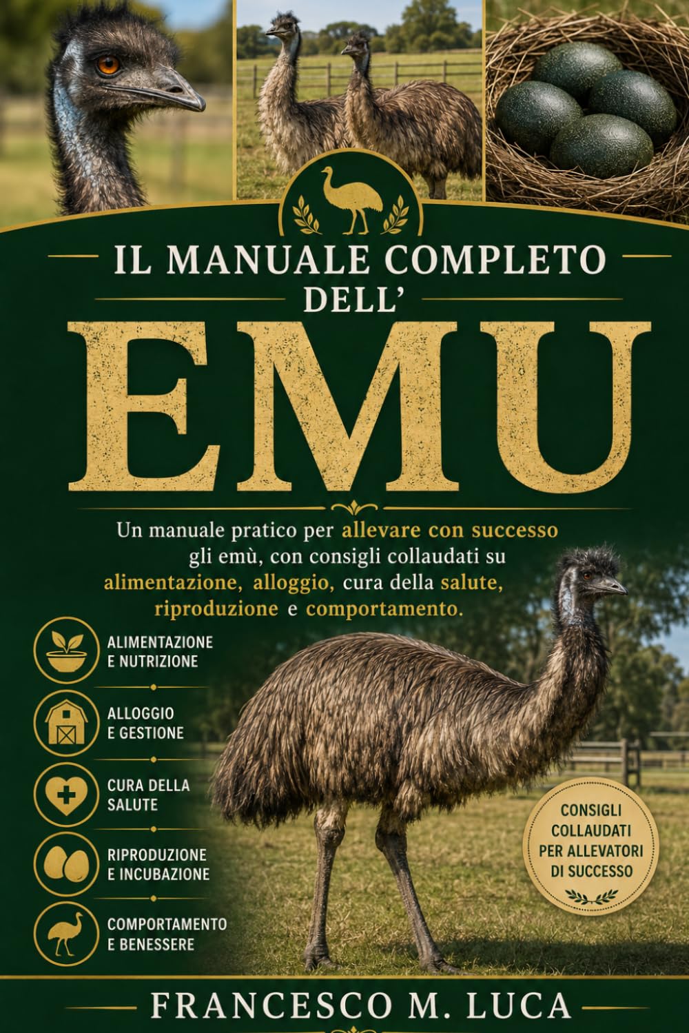 IL MANUALE COMPLETO DELL'EMU: Un manuale pratico per allevare con successo gli emù, con consigli collaudati su alimentazione, alloggio, cura della salute, riproduzione e comportamento.