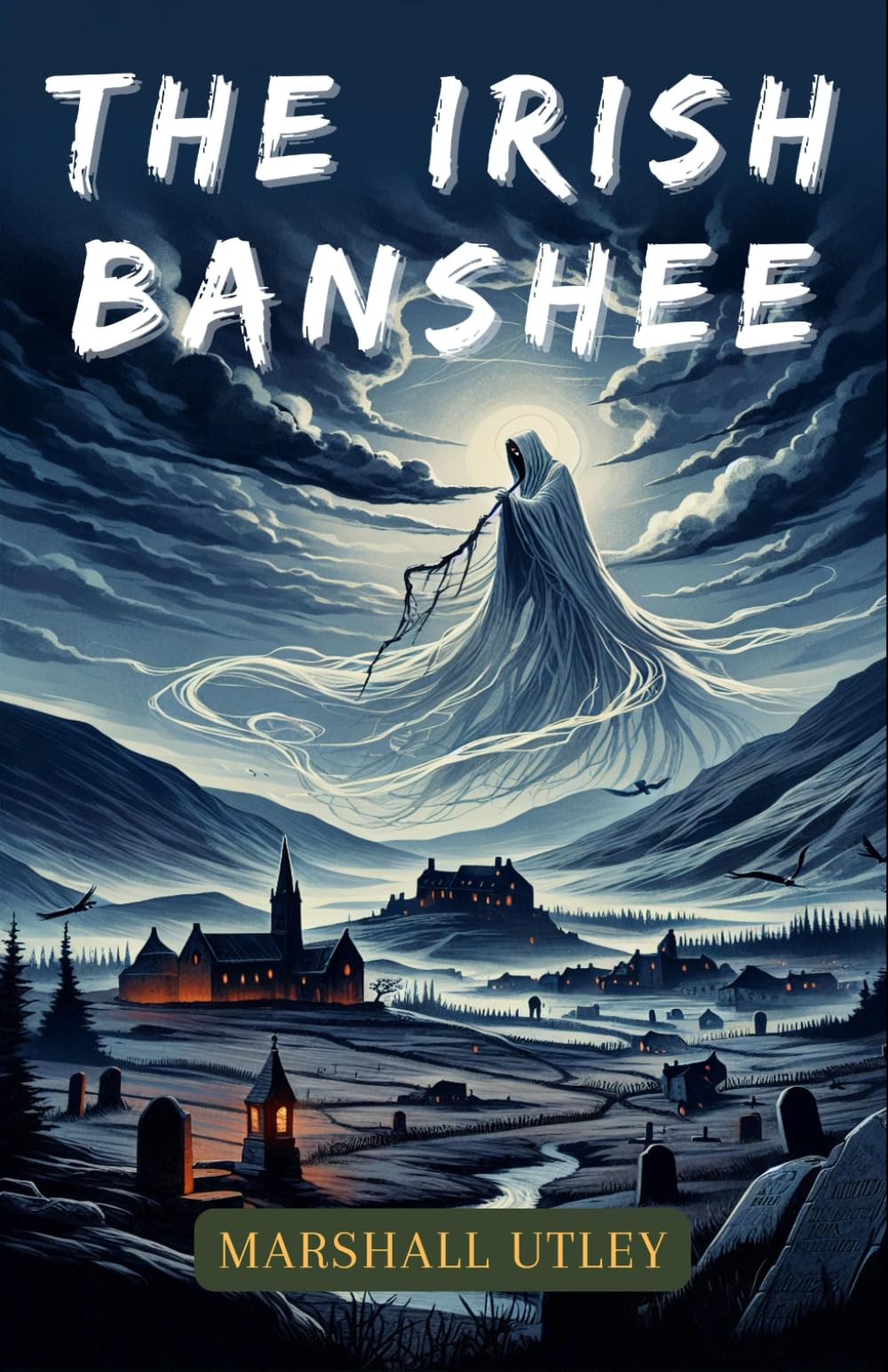 The Irish Banshee: The mystical and ominous Banshee follows ancient Irish families from the rugged landscapes of 19th to early 20th century Ireland to ... (Ghosts, Paranormal, Gothic Collection)
