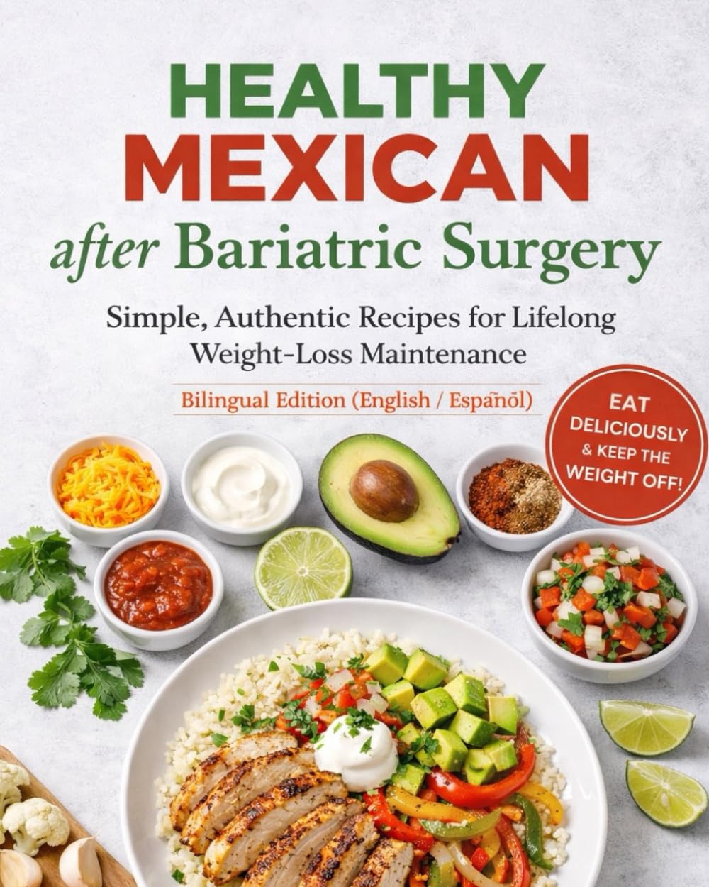 Healthy Mexican After Bariatric Surgery: Simple, Authentic Recipes for Lifelong Weight-Loss Maintenance Bilingual Edition (English / Español)
