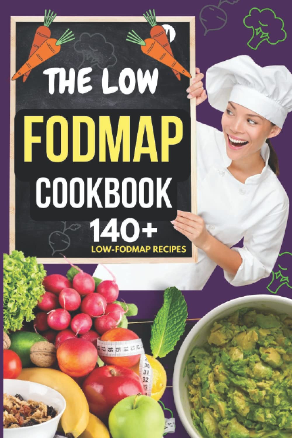 THE LOW FODMAP COOKBOOK: IBS Solution Diet Plan and Relieve Gut Pain and Alleviate Other Digestive Disorders