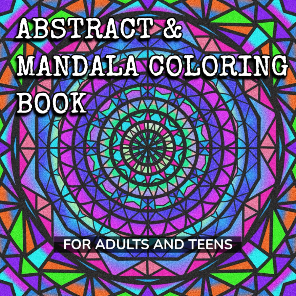 Abstract & Mandala Coloring Book: For Adults and Teens