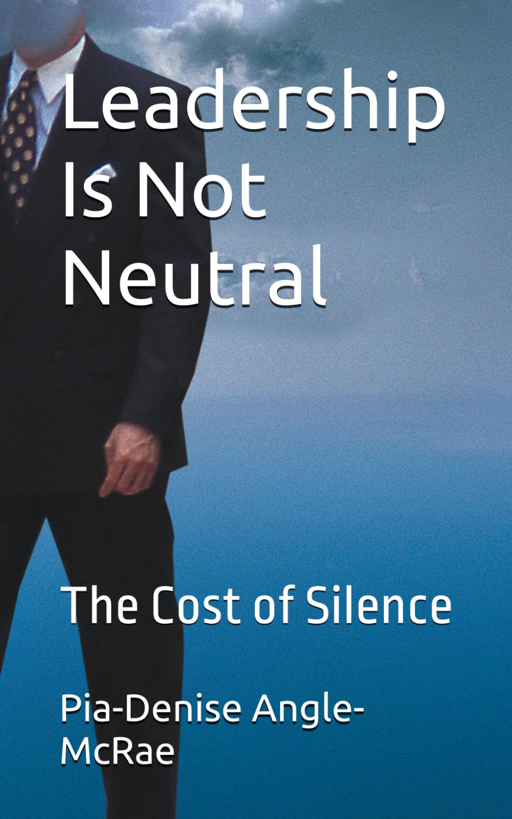 Leadership Is Not Neutral: The Cost of Silence