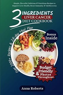 3 INGREDIENTS LIVER CANCER DIET COOKBOOK: Simple 3 Ingredients Delicious, Flavorful & Nutritious Recipes to Support Liver Health, Boost Immunity, and Aid Recovery (3 INGREDIENTS DIET COOKBOOK)