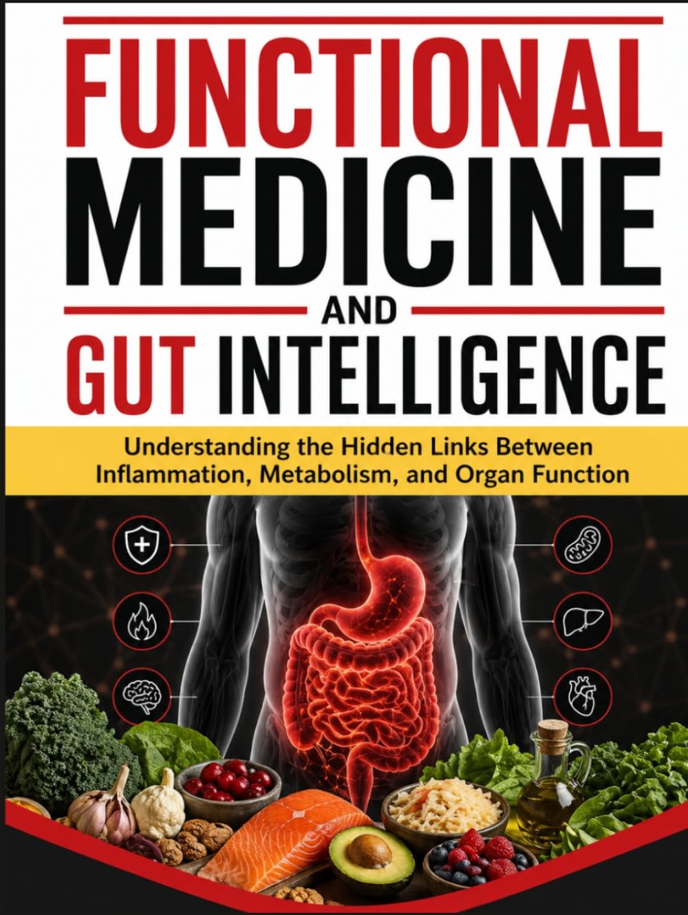 FUNCTIONAL MEDICINE AND GUT INTELLIGENCE: Understanding the Hidden Links Between Inflammation, Metabolism, and Organ Function (Functional Medicine Essential)