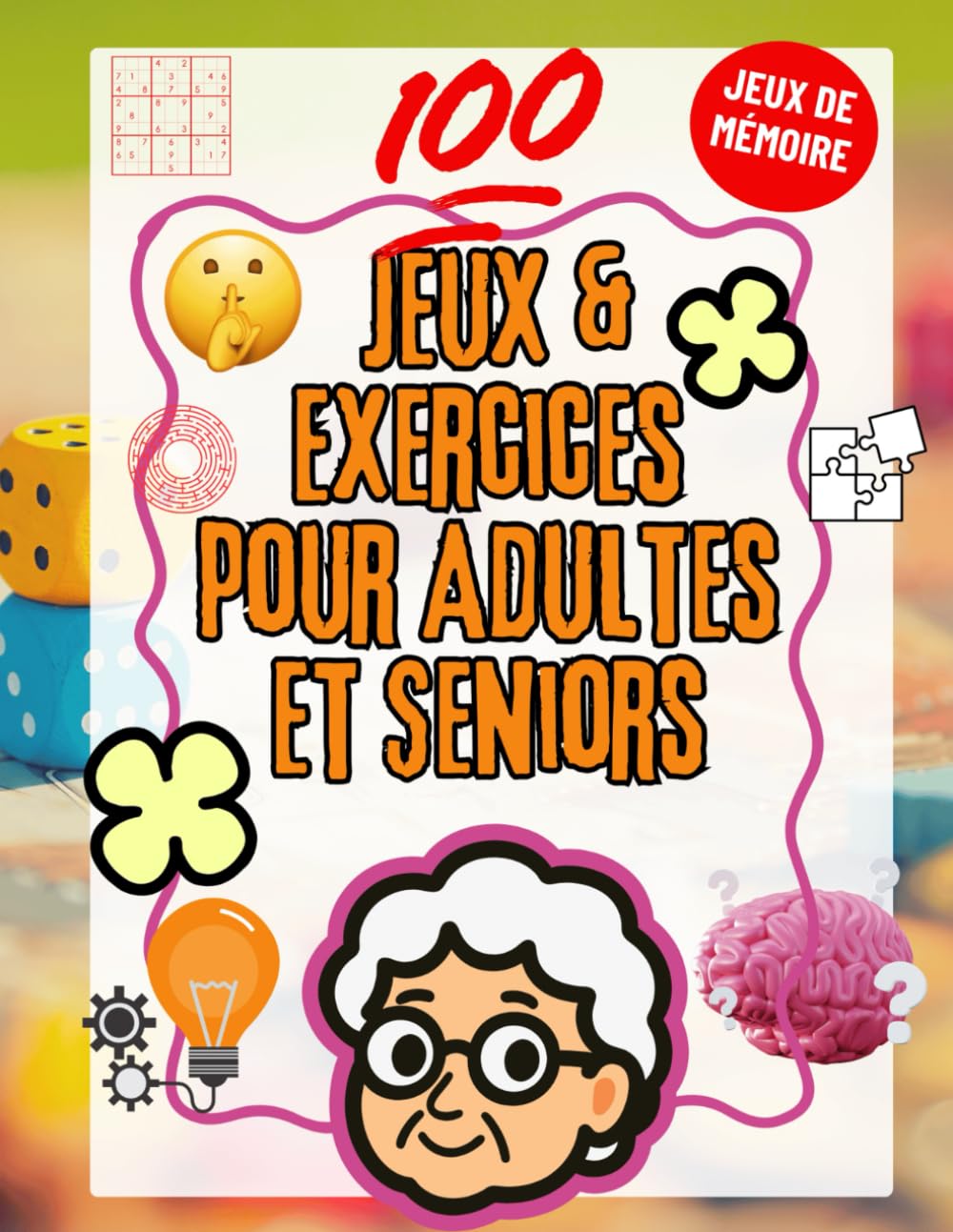100 Jeux et Exercices pour Adultes et Seniors : Mémoire, Logique et Réflexion | Cahier d’activités pour stimuler le cerveau, la concentration et la ... la logique et améliorer les capacités