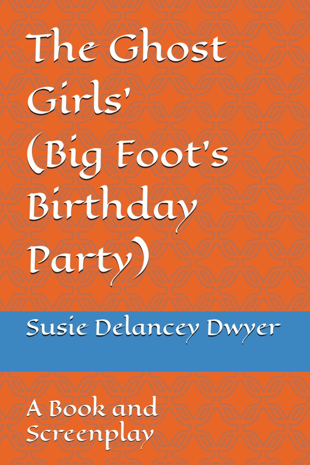 The Ghost Girls (Big Foot's Birthday Party): A Book and Screenplay