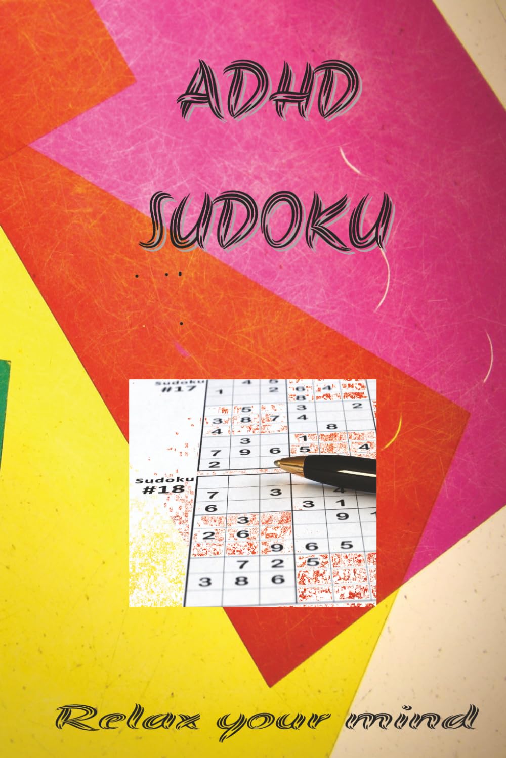 ADHD Sudoku Puzzle Book: Sudoku Puzzle for ADHD|Relax your mind|6x9 Inches, 110Pages| 50+Puzzles|Solutions Included