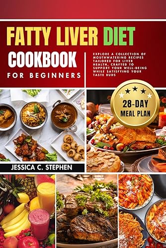 Fatty Liver Diet Cookbook for Beginners: Explore A Collection Of Mouthwatering Recipes Tailored For Liver Health, Crafted To Support Your Well-Being While Satisfying Your Taste Buds