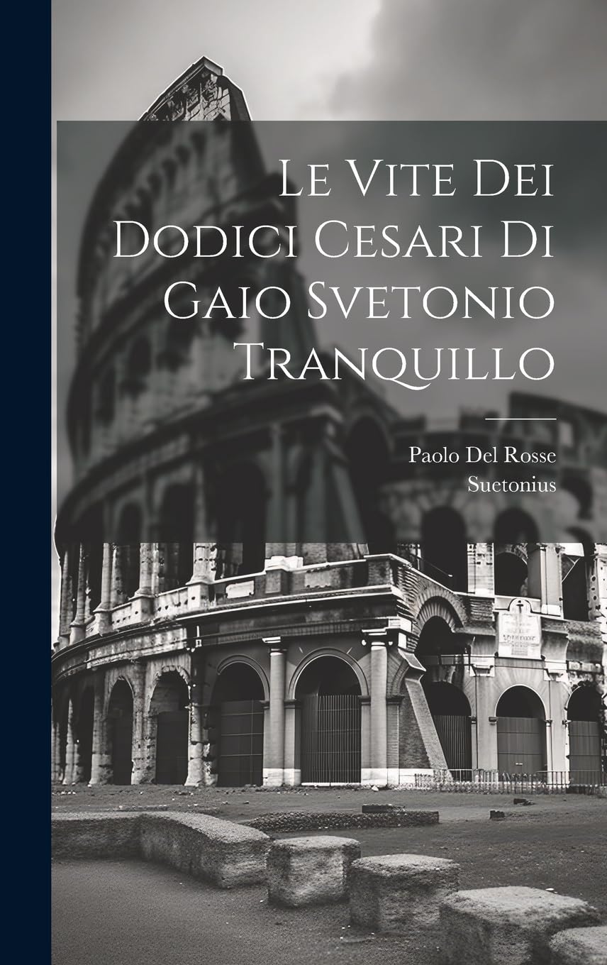 Le Vite Dei Dodici Cesari Di Gaio Svetonio Tranquillo Hardcover – Big Book, 18 July 2023
