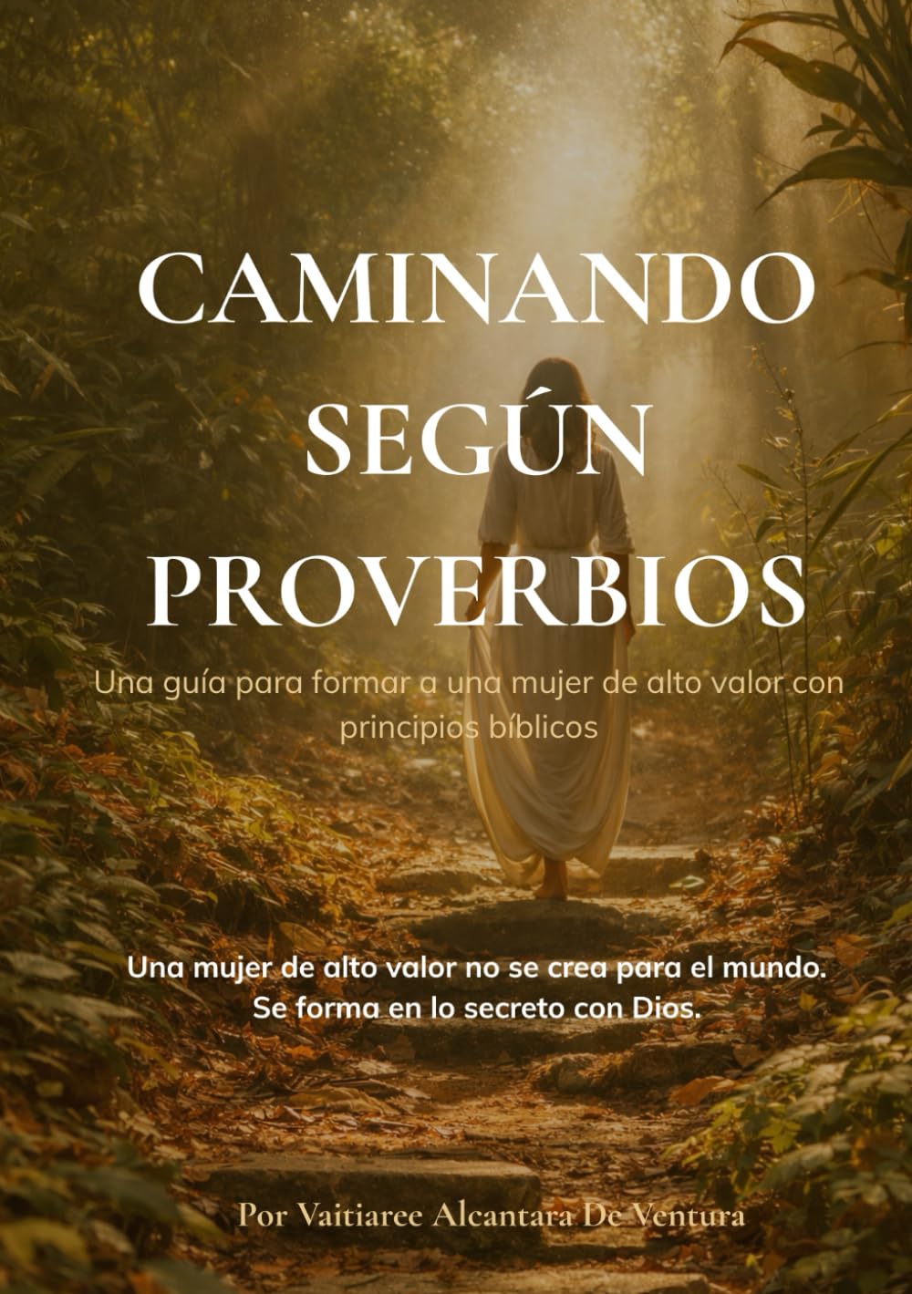 Caminando según Proverbios: Una guía de 31 días para formar una mujer de alto valor con principios bíblicos