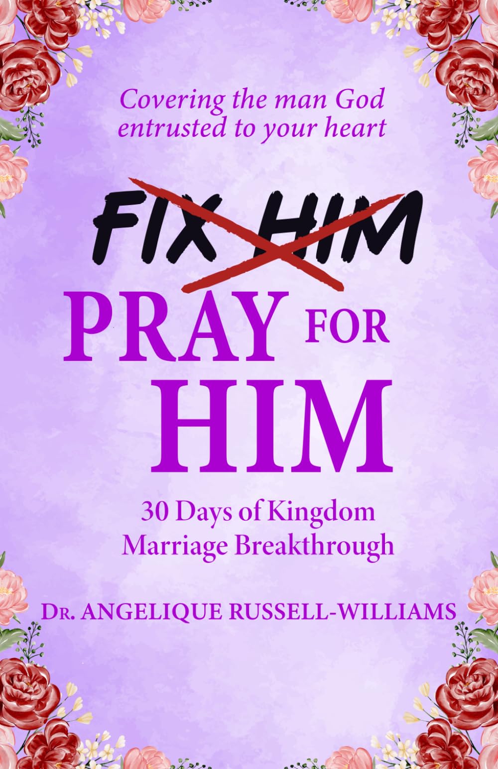 Pray For Him: A Devotional for Women Who Love, Cover, and Intercede with Grace