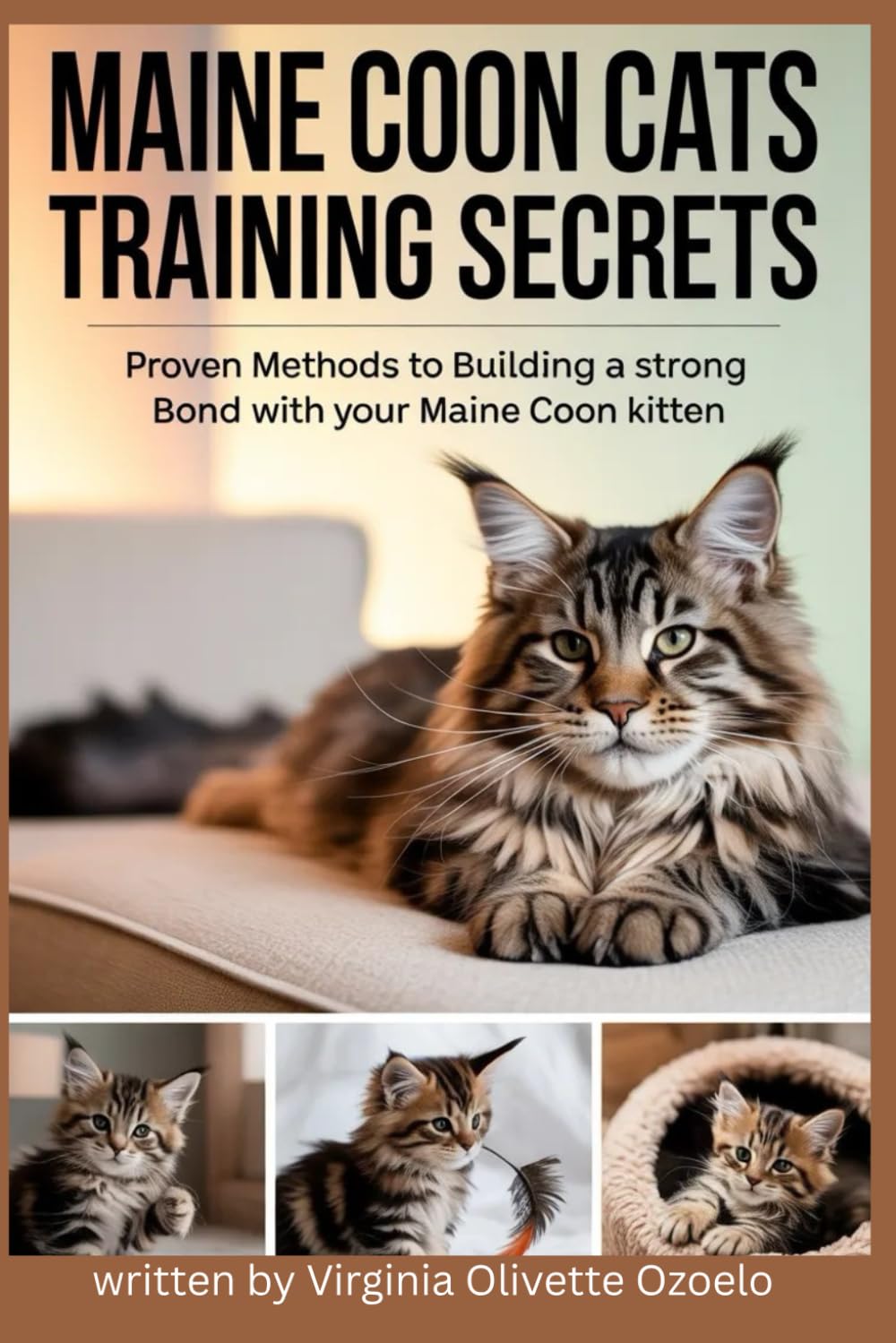 MAINE COON CATS TRAINING SECRETS: PROVEN METHODS TO BUILDING A STRONG BOND WITH YOUR MAINE COON KITTEN