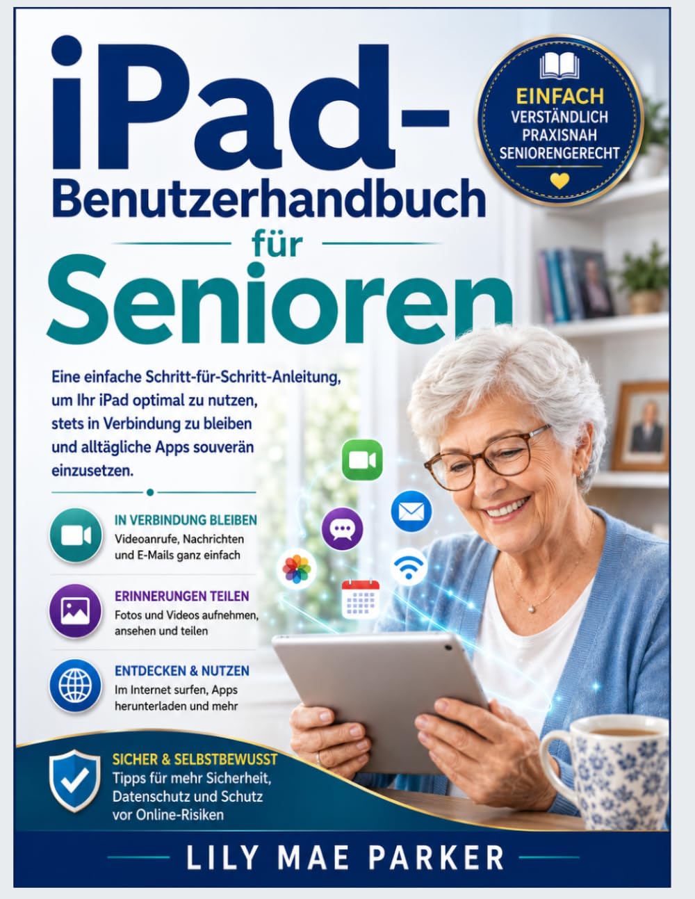 iPad-Benutzerhandbuch für Senioren: Eine einfache Schritt-für-Schritt-Anleitung, um Ihr iPad optimal zu nutzen, stets in Verbindung zu bleiben und alltägliche Apps souverän einzusetzen.