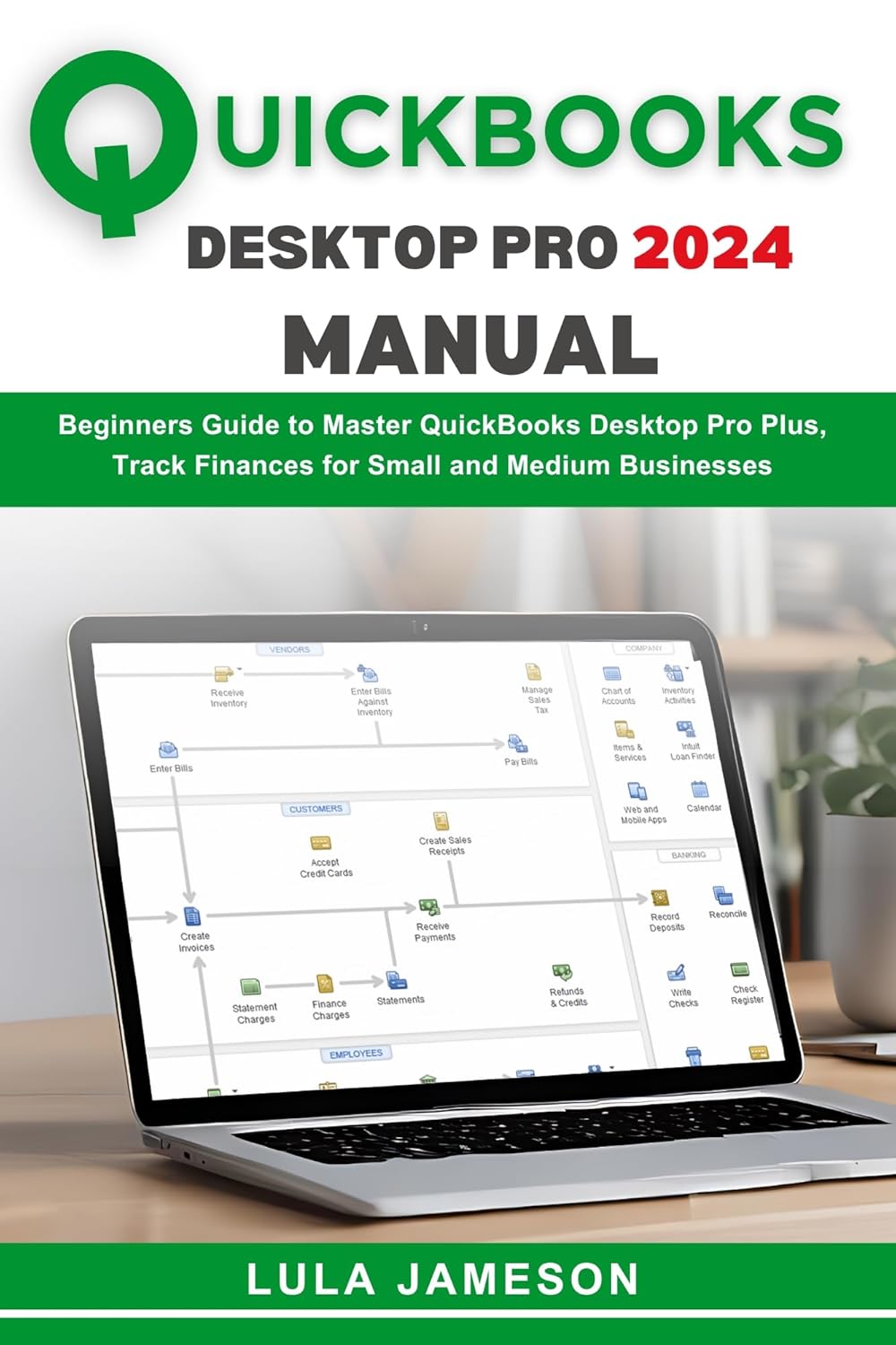 Quickbooks Desktop Pro 2024 Manual Beginners Guide to Master Quickbooks Desktop Pro 2024 Manual Beginners Guide to Master