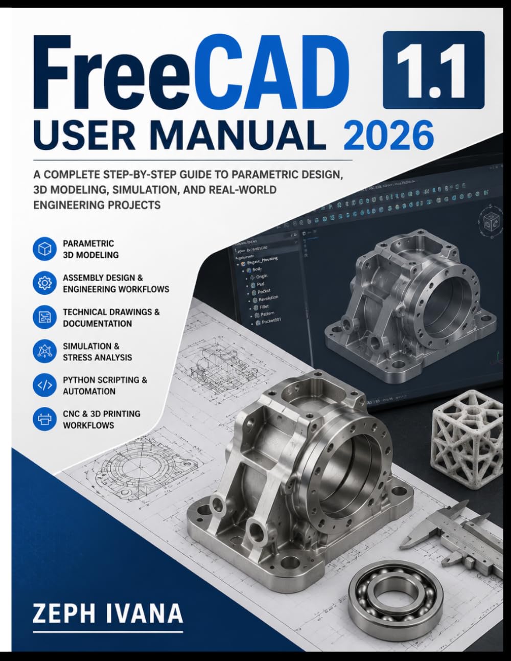 FreeCAD 1.1 User Manual 2026: The Complete Step-by-Step Guide to Mastering 3D Modeling, Parametric Design, Technical Drawings, and Engineering Projects