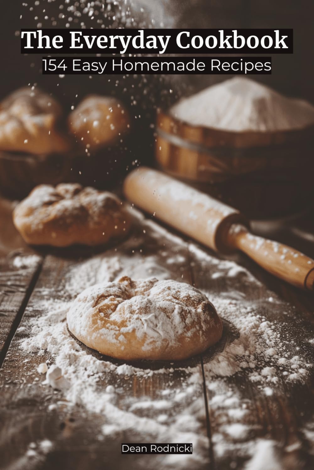 The Everyday Cookbook: 154 Easy Homemade Recipes