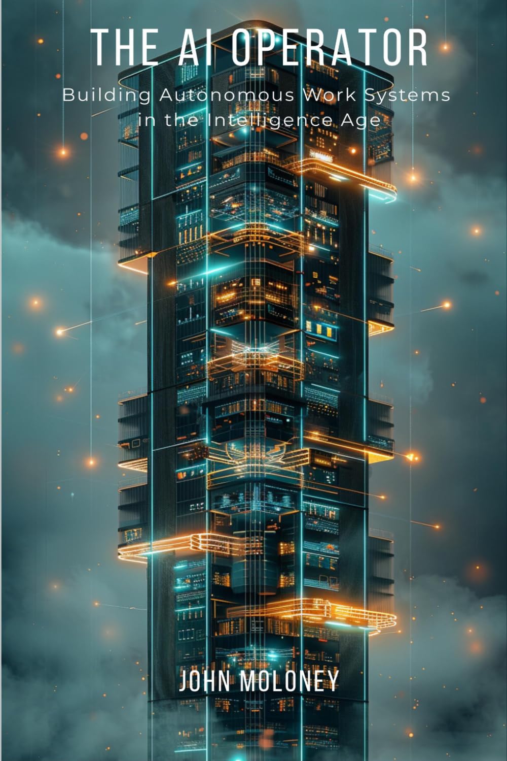 THE AI OPERATOR: Building Autonomous Work Systems in the Intelligence Age