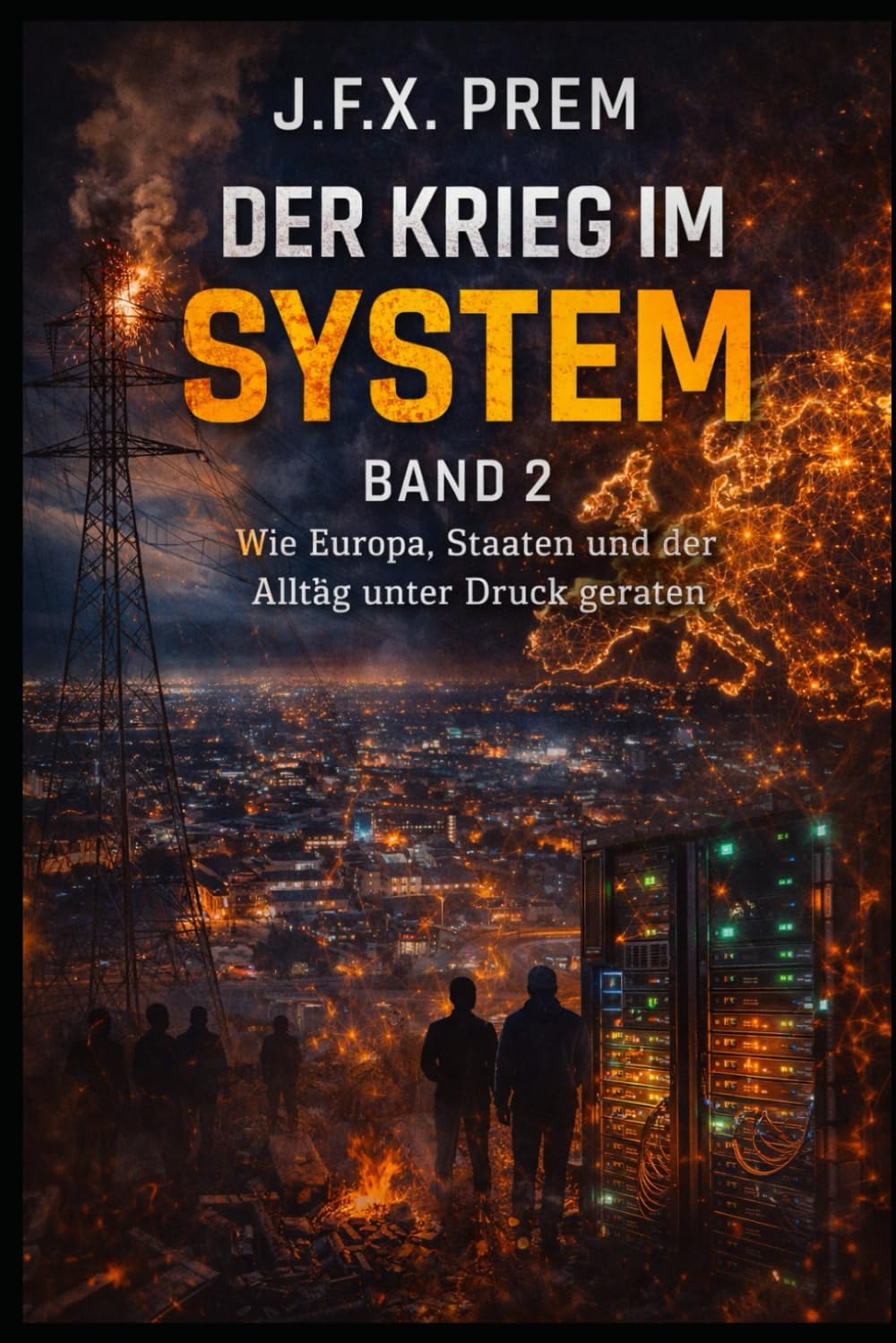 Der Krieg im System Band 2: Wie Europa, Staaten und der Alltag unter Druck geraten (WELTKRIEG)