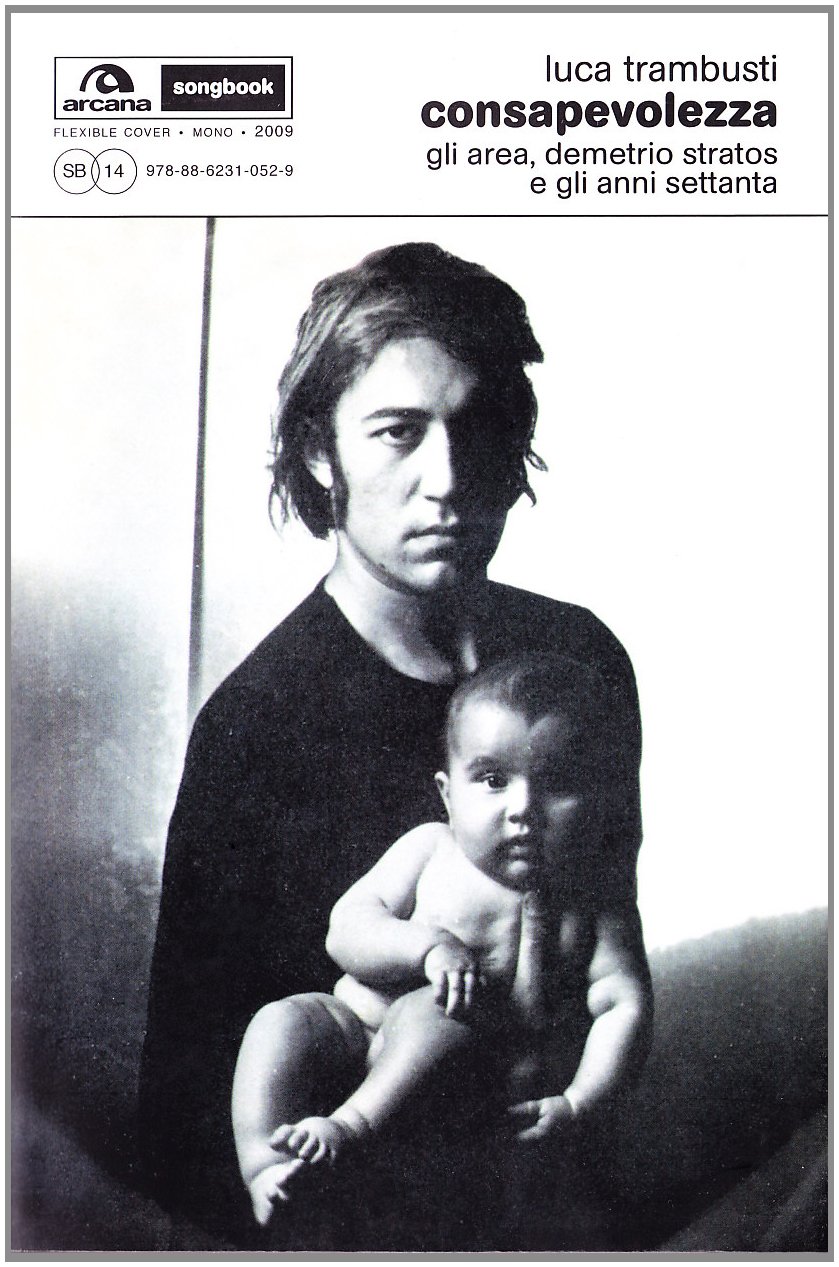 Consapevolezza. Gli Area, Demetrio Stratos E Gli Anni Settanta - 4