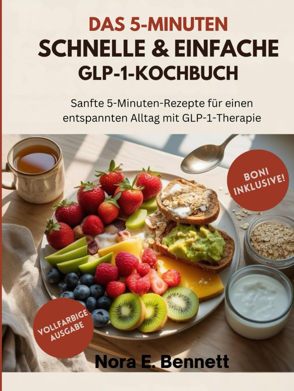 DAS 5-MINUTEN SCHNELLE & EINFACHE GLP-1-KOCHBUCH: Sanfte 5-Minuten-Rezepte für einen entspannten Alltag mit GLP-1-Therapie (Die GLP-1 Wellness- & ... Energie & einfache Rezepte für den Alltag)